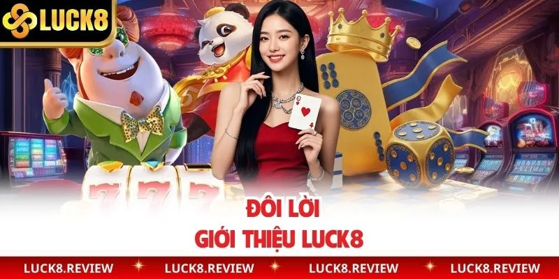  Đôi lời giới thiệu Luck8