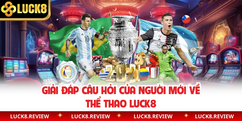 Giải đáp câu hỏi của người mới về thể thao Luck8