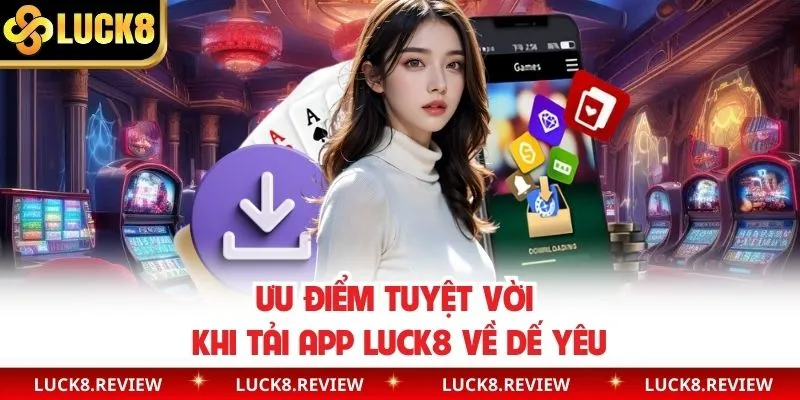 Ưu điểm phiên bản app Luck8 mang đến hội viên